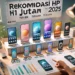 Rekomendasi hp 1 jutaan terbaik 2025